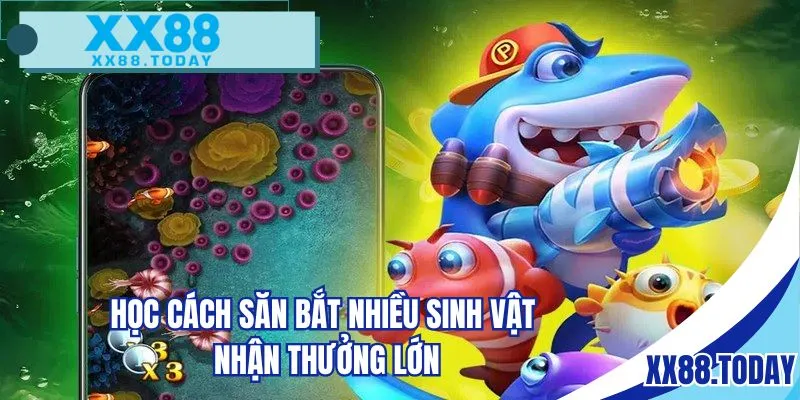 Học cách săn bắt nhiều sinh vật nhận thưởng lớn